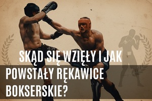 Skąd się wzięły i jak powstały rękawice bokserskie? 